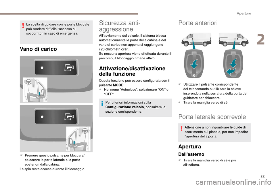 Peugeot Boxer 2018 Manuale del proprietario (in Italian) 33
La scelta di guidare con le porte bloccate
può rendere difficile laccesso ai
soccorritori in caso di emergenza.
Vano di carico
F Premere questo pulsante per bloccare/sbloccare la porta laterale Peugeot Boxer 2018 Manuale del proprietario (in Italian) 33
La scelta di guidare con le porte bloccate
può rendere difficile laccesso ai
soccorritori in caso di emergenza.
Vano di carico
F Premere questo pulsante per bloccare/sbloccare la porta laterale