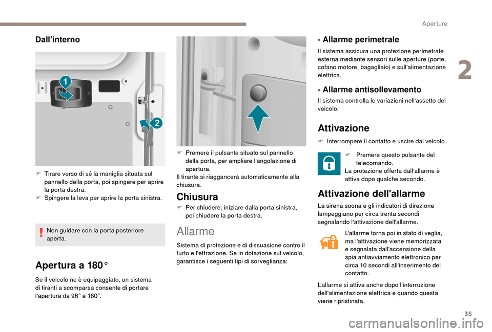 Peugeot Boxer 2018 Manuale del proprietario (in Italian) 35
Apertura a 180°
Se il veicolo ne è equipaggiato, un sistema
di tiranti a scomparsa consente di portare
lapertura da 96° a 180°.
Chiusura
F Per chiudere, iniziare dalla porta sinistra, poi Peugeot Boxer 2018 Manuale del proprietario (in Italian) 35
Apertura a 180°
Se il veicolo ne è equipaggiato, un sistema
di tiranti a scomparsa consente di portare
lapertura da 96° a 180°.
Chiusura
F Per chiudere, iniziare dalla porta sinistra, poi