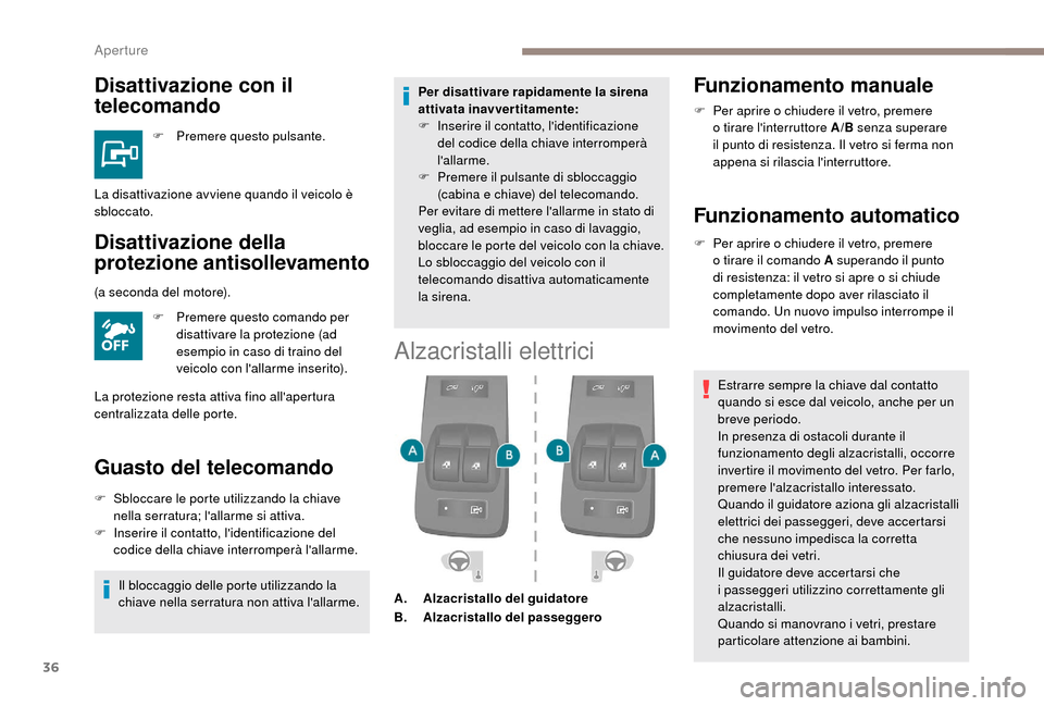 Peugeot Boxer 2018 Manuale del proprietario (in Italian) 36
Disattivazione con il
telecomando
F Premere questo pulsante.
Disattivazione della
protezione antisollevamento
F Premere questo comando per disattivare la protezione (ad
esempio in caso di traino Peugeot Boxer 2018 Manuale del proprietario (in Italian) 36
Disattivazione con il
telecomando
F Premere questo pulsante.
Disattivazione della
protezione antisollevamento
F Premere questo comando per disattivare la protezione (ad
esempio in caso di traino