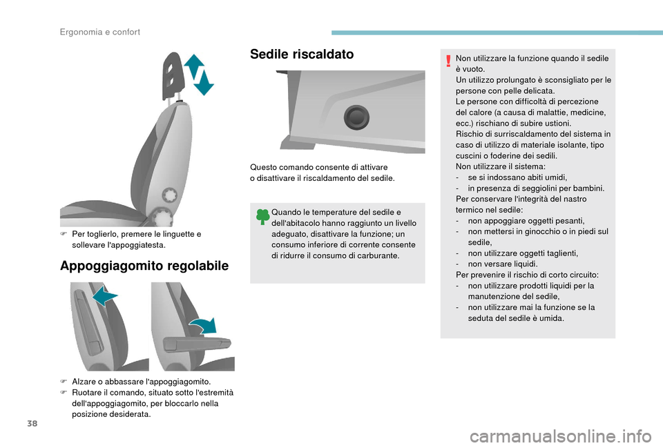 Peugeot Boxer 2018 Manuale del proprietario (in Italian) 38
Appoggiagomito regolabileSedile riscaldato
Quando le temperature del sedile e
dellabitacolo hanno raggiunto un livello
adeguato, disattivare la funzione; un
consumo inferiore di corrente consen Peugeot Boxer 2018 Manuale del proprietario (in Italian) 38
Appoggiagomito regolabileSedile riscaldato
Quando le temperature del sedile e
dellabitacolo hanno raggiunto un livello
adeguato, disattivare la funzione; un
consumo inferiore di corrente consen