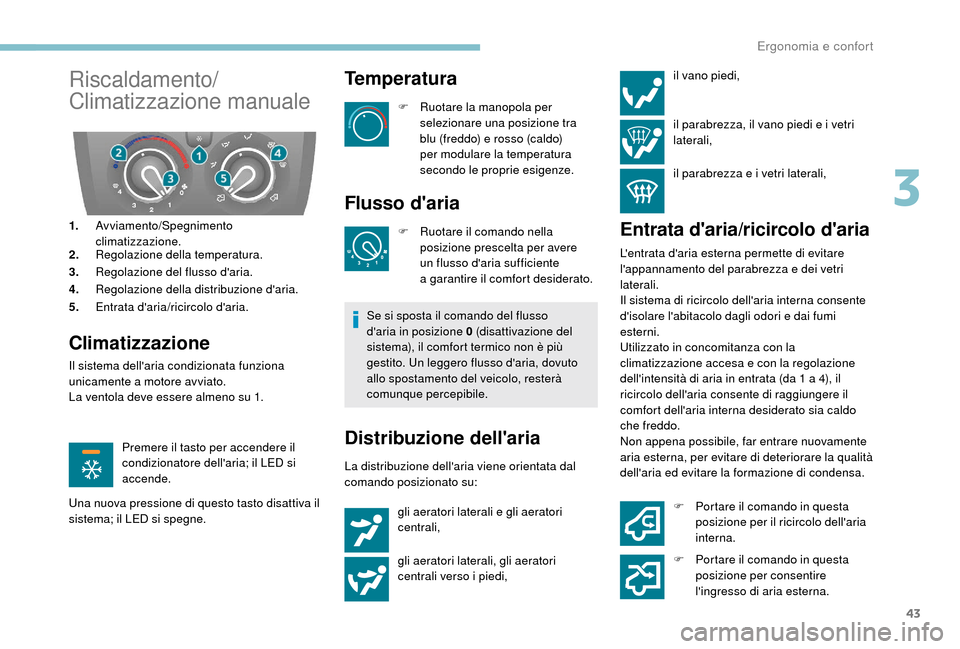 Peugeot Boxer 2018 Manuale del proprietario (in Italian) 43
Riscaldamento/
Climatizzazione manuale
1.Avviamento/Spegnimento
climatizzazione.
2. Regolazione della temperatura.
3. Regolazione del flusso daria.
4. Regolazione della distribuzione daria.
5. E Peugeot Boxer 2018 Manuale del proprietario (in Italian) 43
Riscaldamento/
Climatizzazione manuale
1.Avviamento/Spegnimento
climatizzazione.
2. Regolazione della temperatura.
3. Regolazione del flusso daria.
4. Regolazione della distribuzione daria.
5. E