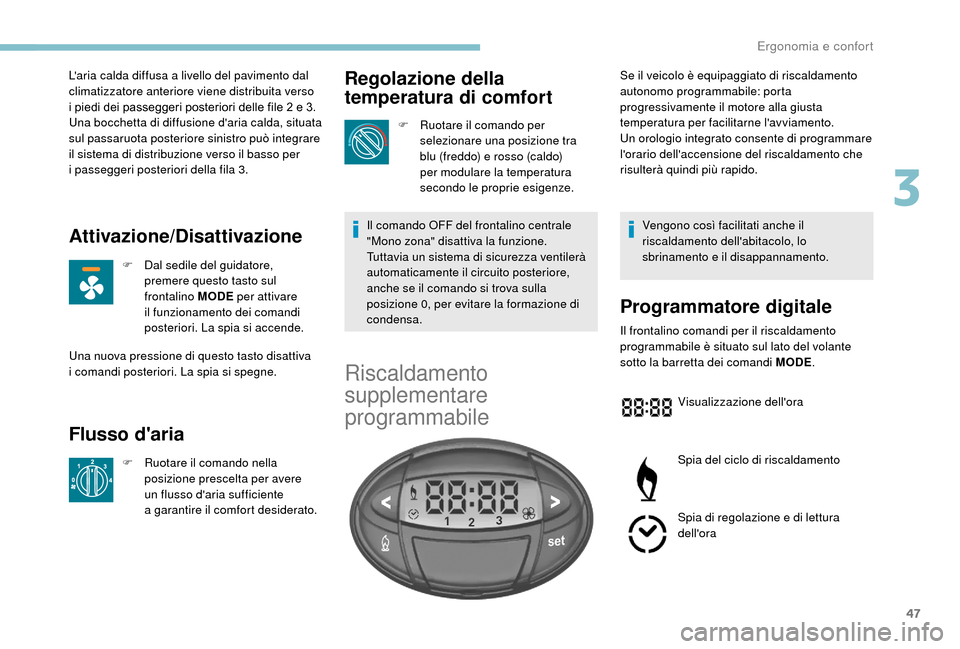 Peugeot Boxer 2018 Manuale del proprietario (in Italian) 47
Laria calda diffusa a livello del pavimento dal
c limatizzatore anteriore viene distribuita verso
i
piedi dei passeggeri posteriori delle file 2 e 3.
Una bocchetta di diffusione daria calda Peugeot Boxer 2018 Manuale del proprietario (in Italian) 47
Laria calda diffusa a livello del pavimento dal
c limatizzatore anteriore viene distribuita verso
i
piedi dei passeggeri posteriori delle file 2 e 3.
Una bocchetta di diffusione daria calda