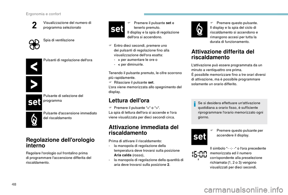 Peugeot Boxer 2018 Manuale del proprietario (in Italian) 48
Pulsanti di regolazione dellora
Pulsante di selezione del
programma
Pulsante daccensione immediato
del riscaldamento
Regolazione dellorologio
interno
Regolare lorologio sul frontalino prima Peugeot Boxer 2018 Manuale del proprietario (in Italian) 48
Pulsanti di regolazione dellora
Pulsante di selezione del
programma
Pulsante daccensione immediato
del riscaldamento
Regolazione dellorologio
interno
Regolare lorologio sul frontalino prima