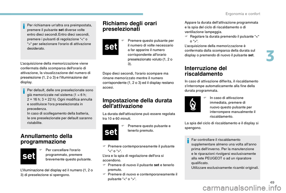 Peugeot Boxer 2018 Manuale del proprietario (in Italian) 49
Per default, delle ore preselezionate sono
già memorizzate nel sistema (1 = 6 h;
2 = 16
h; 3 = 22 h). Ogni modifica annulla
e sostituisce lora preselezionata in
precedenza.
In caso di s Peugeot Boxer 2018 Manuale del proprietario (in Italian) 49
Per default, delle ore preselezionate sono
già memorizzate nel sistema (1 = 6 h;
2 = 16
h; 3 = 22 h). Ogni modifica annulla
e sostituisce lora preselezionata in
precedenza.
In caso di s