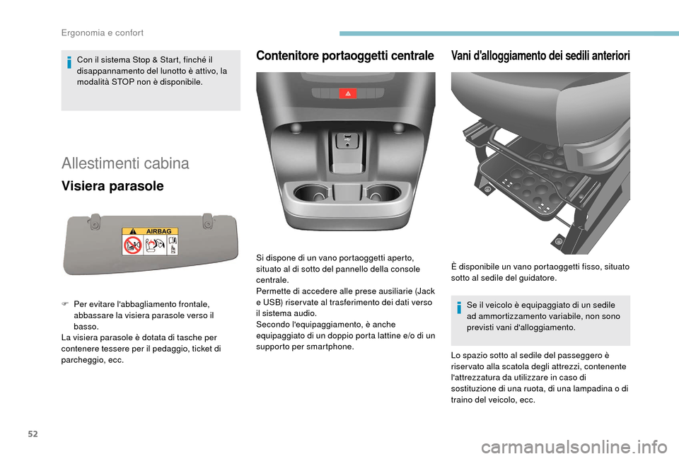 Peugeot Boxer 2018 Manuale del proprietario (in Italian) 52
Con il sistema Stop & Start, finché il
disappannamento del lunotto è attivo, la
modalità STOP non è disponibile.
Allestimenti cabina
Visiera parasole
F Per evitare labbagliamento frontale, Peugeot Boxer 2018 Manuale del proprietario (in Italian) 52
Con il sistema Stop & Start, finché il
disappannamento del lunotto è attivo, la
modalità STOP non è disponibile.
Allestimenti cabina
Visiera parasole
F Per evitare labbagliamento frontale,