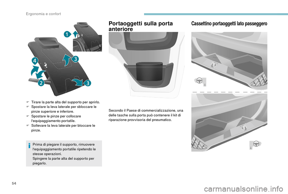 Peugeot Boxer 2018  Manuale del proprietario (in Italian) 54
Prima di piegare il supporto, rimuovere 
lequipaggiamento portatile ripetendo le 
stesse operazioni.
Spingere la parte alta del supporto per 
piegarlo.
F
 
T
 irare la parte alta del supporto per 