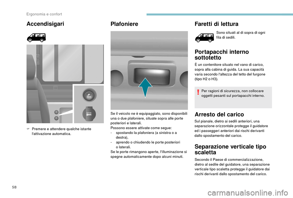 Peugeot Boxer 2018 Manuale del proprietario (in Italian) 58
Accendisigari
F Premere e attendere qualche istante lattivazione automatica.
Plafoniere Faretti di lettura
Sono situati al di sopra di ogni
fila di sedili.
Portapacchi interno
sottotetto
È un c Peugeot Boxer 2018 Manuale del proprietario (in Italian) 58
Accendisigari
F Premere e attendere qualche istante lattivazione automatica.
Plafoniere Faretti di lettura
Sono situati al di sopra di ogni
fila di sedili.
Portapacchi interno
sottotetto
È un c