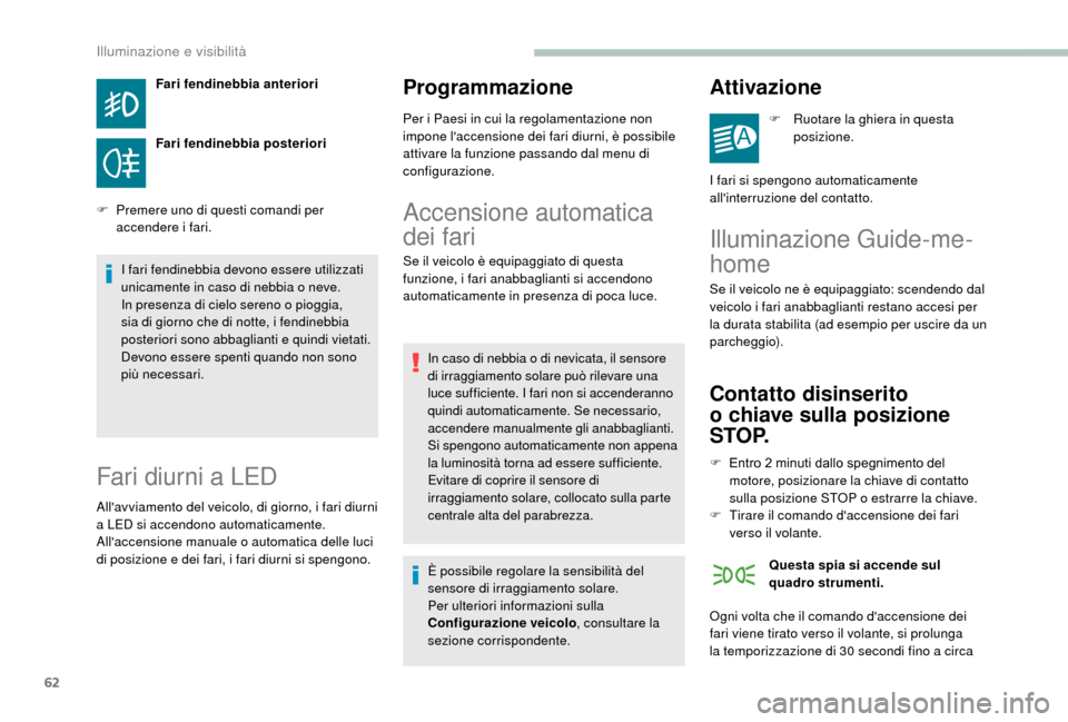 Peugeot Boxer 2018 Manuale del proprietario (in Italian) 62
Fari fendinebbia anteriori
Fari fendinebbia posteriori
F
P
remere uno di questi comandi per
accendere i
fari.
I fari fendinebbia devono essere utilizzati
unicamente in caso di nebbia o
ne Peugeot Boxer 2018 Manuale del proprietario (in Italian) 62
Fari fendinebbia anteriori
Fari fendinebbia posteriori
F
P
remere uno di questi comandi per
accendere i
fari.
I fari fendinebbia devono essere utilizzati
unicamente in caso di nebbia o
ne