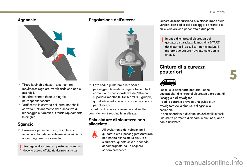 Peugeot Boxer 2018 Manuale del proprietario (in Italian) 73
Aggancio
Sgancio
F Premere il pulsante rosso, la cintura si avvolge automaticamente ma si consiglia di
accompagnare il movimento.
Per ragioni di sicurezza, queste manovre non
devono essere effet Peugeot Boxer 2018 Manuale del proprietario (in Italian) 73
Aggancio
Sgancio
F Premere il pulsante rosso, la cintura si avvolge automaticamente ma si consiglia di
accompagnare il movimento.
Per ragioni di sicurezza, queste manovre non
devono essere effet