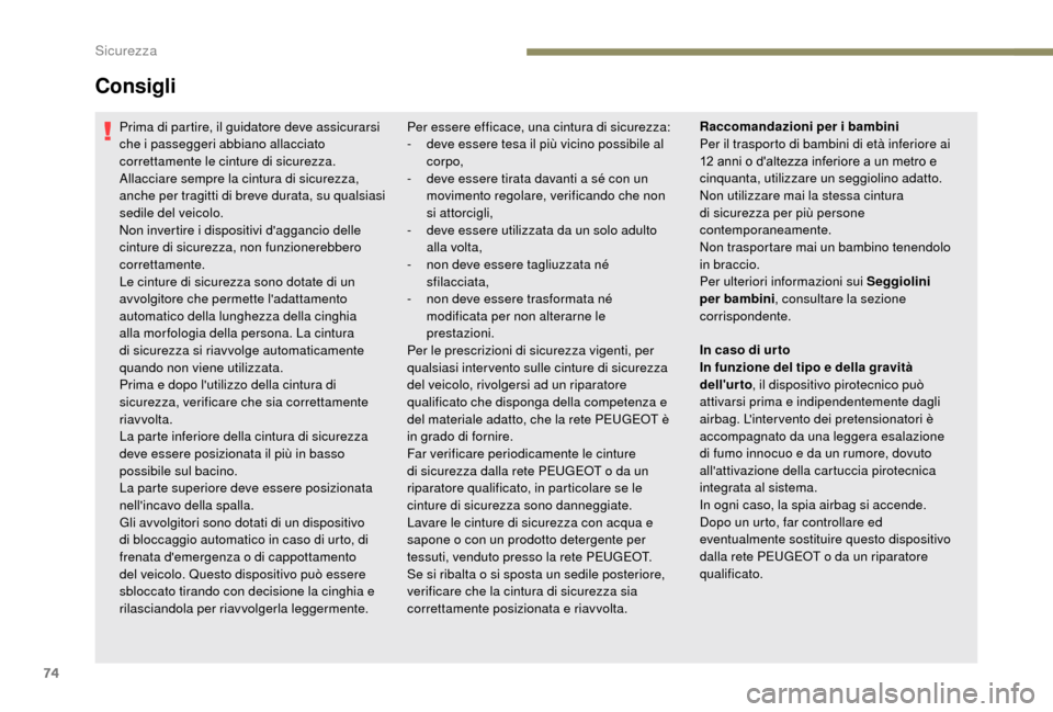 Peugeot Boxer 2018 Manuale del proprietario (in Italian) 74
Prima di partire, il guidatore deve assicurarsi
che i passeggeri abbiano allacciato
correttamente le cinture di sicurezza.
Allacciare sempre la cintura di sicurezza,
anche per tragitti di breve Peugeot Boxer 2018 Manuale del proprietario (in Italian) 74
Prima di partire, il guidatore deve assicurarsi
che i passeggeri abbiano allacciato
correttamente le cinture di sicurezza.
Allacciare sempre la cintura di sicurezza,
anche per tragitti di breve