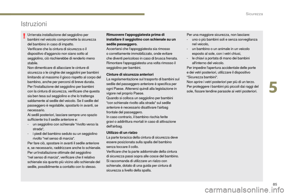 Peugeot Boxer 2018 Manuale del proprietario (in Italian) 85
Istruzioni
Unerrata installazione del seggiolino per
bambini nel veicolo compromette la sicurezza
del bambino in caso di impatto.
Verificare che la cintura di sicurezza o il
dispositivo dagga Peugeot Boxer 2018 Manuale del proprietario (in Italian) 85
Istruzioni
Unerrata installazione del seggiolino per
bambini nel veicolo compromette la sicurezza
del bambino in caso di impatto.
Verificare che la cintura di sicurezza o il
dispositivo dagga