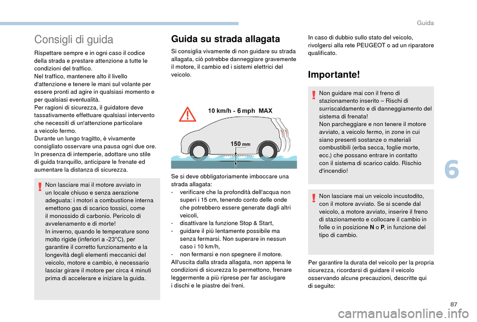 Peugeot Boxer 2018 Manuale del proprietario (in Italian) 87
Consigli di guida
Rispettare sempre e in ogni caso il codice
della strada e prestare attenzione a tutte le
condizioni del traffico.
Nel traffico, mantenere alto il livello
dattenzione e tenere Peugeot Boxer 2018 Manuale del proprietario (in Italian) 87
Consigli di guida
Rispettare sempre e in ogni caso il codice
della strada e prestare attenzione a tutte le
condizioni del traffico.
Nel traffico, mantenere alto il livello
dattenzione e tenere