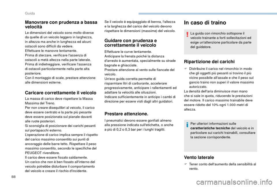 Peugeot Boxer 2018 Manuale del proprietario (in Italian) 88
Manovrare con prudenza a bassa
v elocità
Le dimensioni del veicolo sono molto diverse
da quelle di un veicolo leggero in larghezza,
in altezza ma anche in lunghezza ed alcuni
ostacoli sono dif Peugeot Boxer 2018 Manuale del proprietario (in Italian) 88
Manovrare con prudenza a bassa
v elocità
Le dimensioni del veicolo sono molto diverse
da quelle di un veicolo leggero in larghezza,
in altezza ma anche in lunghezza ed alcuni
ostacoli sono dif