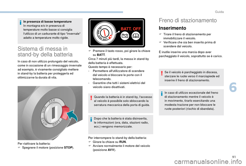 Peugeot Boxer 2018 Manuale del proprietario (in Italian) 91
In presenza di basse temperature
In montagna e/o in presenza di
temperature molto basse si consiglia
lutilizzo di un carburante di tipo "invernale"
adatto a temperature molto rigide.
Sistema d Peugeot Boxer 2018 Manuale del proprietario (in Italian) 91
In presenza di basse temperature
In montagna e/o in presenza di
temperature molto basse si consiglia
lutilizzo di un carburante di tipo "invernale"
adatto a temperature molto rigide.
Sistema d