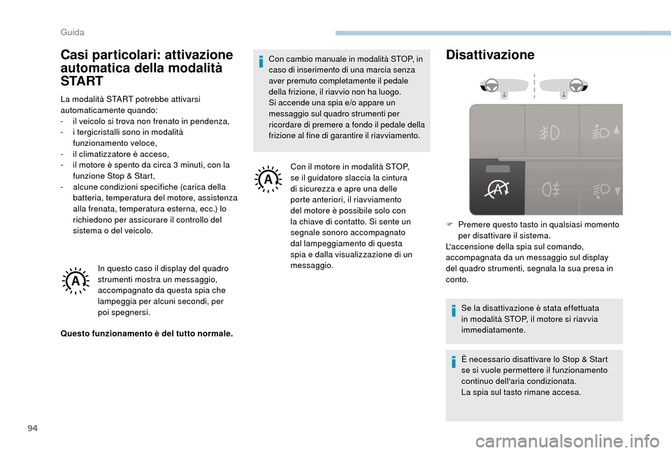 Peugeot Boxer 2018 Manuale del proprietario (in Italian) 94
Casi particolari: attivazione
automatica della modalità
S TA R T
La modalità START potrebbe attivarsi
automaticamente quando:
-
i
l veicolo si trova non frenato in pendenza,
-
i t
ergicri Peugeot Boxer 2018 Manuale del proprietario (in Italian) 94
Casi particolari: attivazione
automatica della modalità
S TA R T
La modalità START potrebbe attivarsi
automaticamente quando:
-
i
l veicolo si trova non frenato in pendenza,
-
i t
ergicri