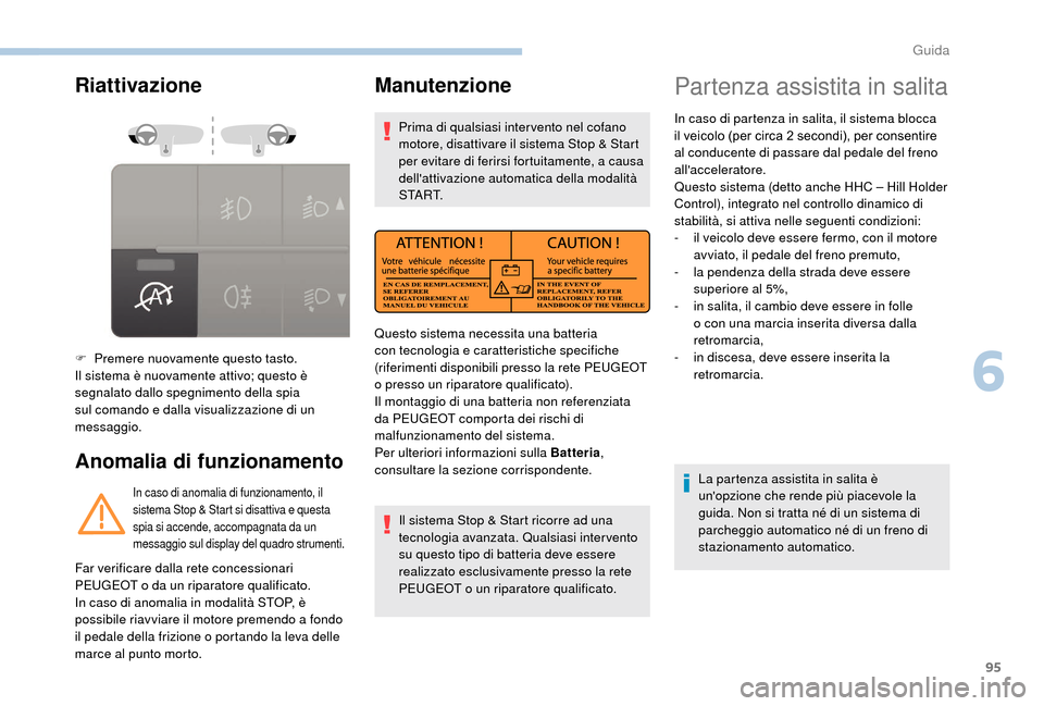 Peugeot Boxer 2018 Manuale del proprietario (in Italian) 95
Riattivazione
Anomalia di funzionamento
F Premere nuovamente questo tasto.
Il sistema è nuovamente attivo; questo è
segnalato dallo spegnimento della spia
sul comando e dalla visualizzazione di Peugeot Boxer 2018 Manuale del proprietario (in Italian) 95
Riattivazione
Anomalia di funzionamento
F Premere nuovamente questo tasto.
Il sistema è nuovamente attivo; questo è
segnalato dallo spegnimento della spia
sul comando e dalla visualizzazione di