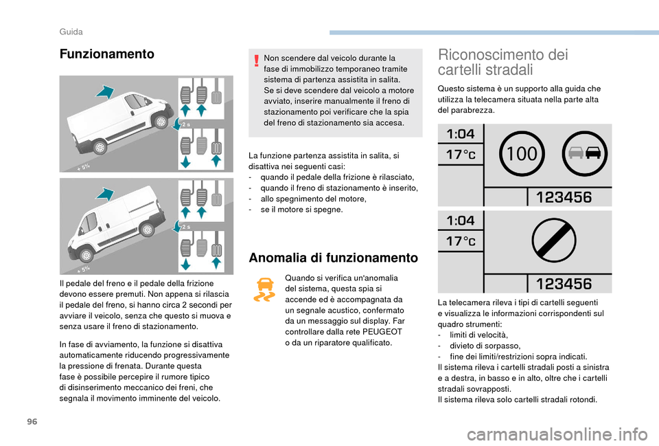 Peugeot Boxer 2018 Manuale del proprietario (in Italian) 96
Funzionamento
Il pedale del freno e il pedale della frizione
devono essere premuti. Non appena si rilascia
il pedale del freno, si hanno circa 2 secondi per
avviare il veicolo, senza che questo Peugeot Boxer 2018 Manuale del proprietario (in Italian) 96
Funzionamento
Il pedale del freno e il pedale della frizione
devono essere premuti. Non appena si rilascia
il pedale del freno, si hanno circa 2 secondi per
avviare il veicolo, senza che questo