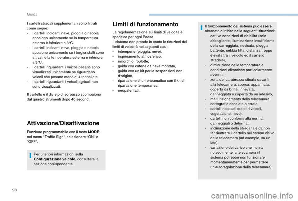 Peugeot Boxer 2018 Manuale del proprietario (in Italian) 98
I cartelli stradali supplementari sono filtrati
come segue:
-
I c
artelli indicanti neve, pioggia o nebbia
appaiono unicamente se la temperatura
esterna è inferiore a
3°C.
-
I c
artel Peugeot Boxer 2018 Manuale del proprietario (in Italian) 98
I cartelli stradali supplementari sono filtrati
come segue:
-
I c
artelli indicanti neve, pioggia o nebbia
appaiono unicamente se la temperatura
esterna è inferiore a
3°C.
-
I c
artel