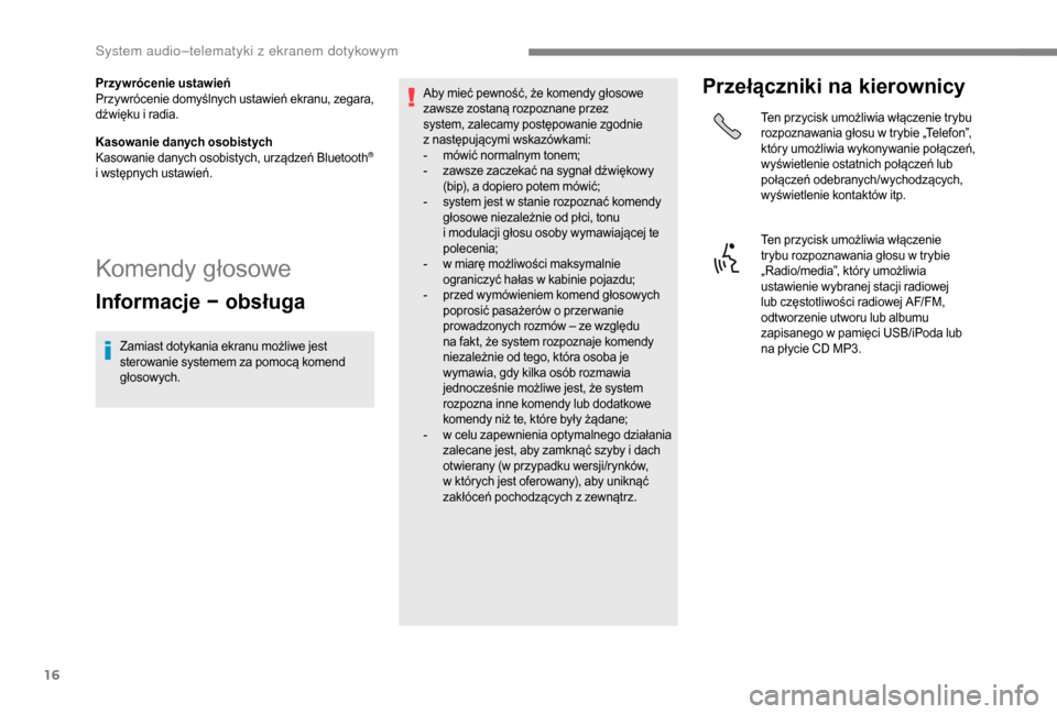 Peugeot Boxer 2018 Instrukcja Obsługi (in Polish) 16
Przywrócenie ustawień
Przywrócenie domyślnych ustawień ekranu, zegara,
dźwięku i radia.
Kasowanie danych osobistych
Kasowanie danych osobistych, urządzeń Bluetooth
®
i
wstępnych ust Peugeot Boxer 2018 Instrukcja Obsługi (in Polish) 16
Przywrócenie ustawień
Przywrócenie domyślnych ustawień ekranu, zegara,
dźwięku i radia.
Kasowanie danych osobistych
Kasowanie danych osobistych, urządzeń Bluetooth
®
i
wstępnych ust