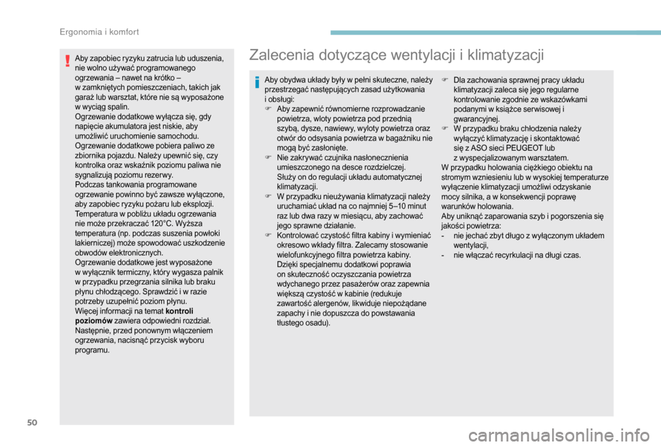 Peugeot Boxer 2018 Instrukcja Obsługi (in Polish) 50
Aby zapobiec ryzyku zatrucia lub uduszenia,
nie wolno używać programowanego
ogrzewania – nawet na krótko –
w zamkniętych pomieszczeniach, takich jak
garaż lub warsztat, które nie są Peugeot Boxer 2018 Instrukcja Obsługi (in Polish) 50
Aby zapobiec ryzyku zatrucia lub uduszenia,
nie wolno używać programowanego
ogrzewania – nawet na krótko –
w zamkniętych pomieszczeniach, takich jak
garaż lub warsztat, które nie są