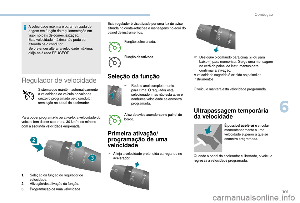 Peugeot Boxer 2018 Manual do proprietário (in Portuguese) 101
A velocidade máxima é parametrizada de
origem em função da regulamentação em
vigor no país de comercialização.
Esta velocidade máxima não pode ser
alterada pelo condutor.
Se pretende Peugeot Boxer 2018 Manual do proprietário (in Portuguese) 101
A velocidade máxima é parametrizada de
origem em função da regulamentação em
vigor no país de comercialização.
Esta velocidade máxima não pode ser
alterada pelo condutor.
Se pretende