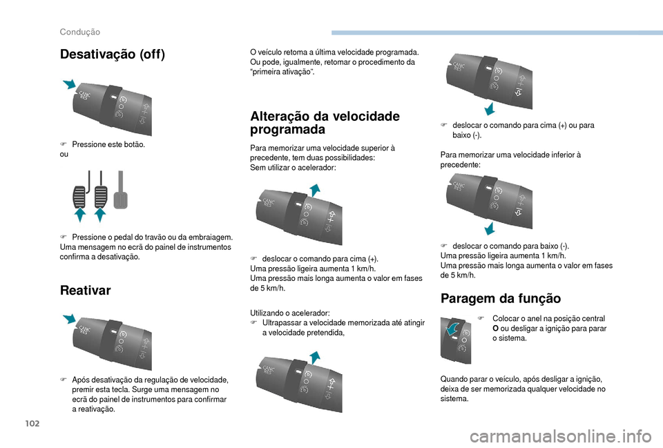 Peugeot Boxer 2018 Manual do proprietário (in Portuguese) 102
Desativação (off)
ReativarO veículo retoma a última velocidade programada.
O u pode, igualmente, retomar o procedimento da
“primeira ativação”.
Alteração da velocidade
programada
P Peugeot Boxer 2018 Manual do proprietário (in Portuguese) 102
Desativação (off)
ReativarO veículo retoma a última velocidade programada.
O u pode, igualmente, retomar o procedimento da
“primeira ativação”.
Alteração da velocidade
programada
P