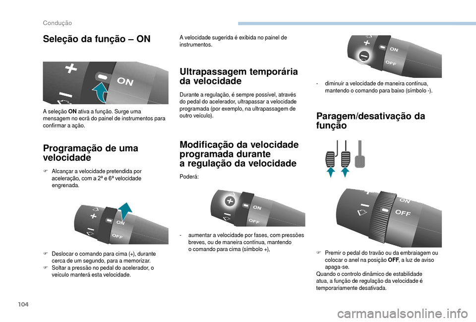 Peugeot Boxer 2018 Manual do proprietário (in Portuguese) 104
Seleção da função – ON
Programação de uma
velocidade Ultrapassagem temporária
da velocidade
Durante a regulação, é sempre possível, através
d o pedal do acelerador, ultrapassar a Peugeot Boxer 2018 Manual do proprietário (in Portuguese) 104
Seleção da função – ON
Programação de uma
velocidade Ultrapassagem temporária
da velocidade
Durante a regulação, é sempre possível, através
d o pedal do acelerador, ultrapassar a