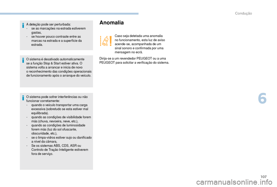 Peugeot Boxer 2018 Manual do proprietário (in Portuguese) 107
O sistema é desativado automaticamente
se a função Stop & Start estiver ativa. O
sistema volta a
arrancar e inicia de novo
o
reconhecimento das condições operacionais
de funcionamen Peugeot Boxer 2018 Manual do proprietário (in Portuguese) 107
O sistema é desativado automaticamente
se a função Stop & Start estiver ativa. O
sistema volta a
arrancar e inicia de novo
o
reconhecimento das condições operacionais
de funcionamen