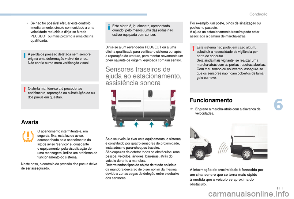 Peugeot Boxer 2018 Manual do proprietário (in Portuguese) 111
• Se não for possível efetuar este controlo imediatamente, circule com cuidado a uma
velocidade reduzida e dirija-se à rede
PEUGEOT ou mais próximo a
uma oficina
qualificada.
A perda Peugeot Boxer 2018 Manual do proprietário (in Portuguese) 111
• Se não for possível efetuar este controlo imediatamente, circule com cuidado a uma
velocidade reduzida e dirija-se à rede
PEUGEOT ou mais próximo a
uma oficina
qualificada.
A perda