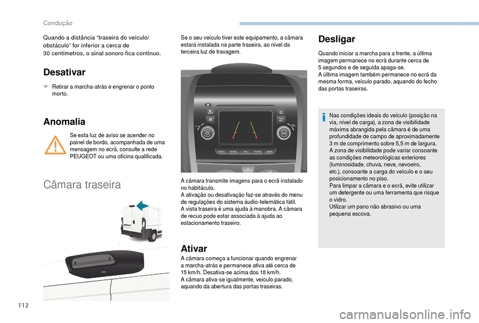 Peugeot Boxer 2018 Manual do proprietário (in Portuguese) 112
Desativar
F Retirar a marcha-atrás e engrenar o ponto
morto.
Anomalia
Se esta luz de aviso se acender no
painel de bordo, acompanhada de uma
mensagem no ecrã, consulte a
rede
PEUGEOT ou Peugeot Boxer 2018 Manual do proprietário (in Portuguese) 112
Desativar
F Retirar a marcha-atrás e engrenar o ponto
morto.
Anomalia
Se esta luz de aviso se acender no
painel de bordo, acompanhada de uma
mensagem no ecrã, consulte a
rede
PEUGEOT ou