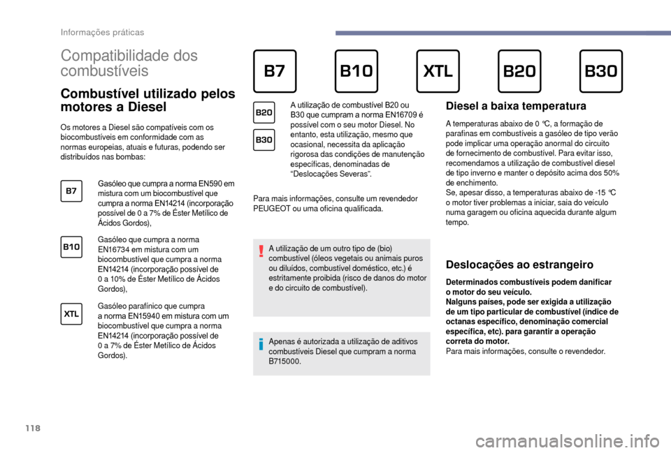 Peugeot Boxer 2018 Manual do proprietário (in Portuguese) 118
Compatibilidade dos
combustíveis
Combustível utilizado pelos
motores a Diesel
Os motores a Diesel são compatíveis com os
b iocombustíveis em conformidade com as
normas europeias, a Peugeot Boxer 2018 Manual do proprietário (in Portuguese) 118
Compatibilidade dos
combustíveis
Combustível utilizado pelos
motores a Diesel
Os motores a Diesel são compatíveis com os
b iocombustíveis em conformidade com as
normas europeias, a
