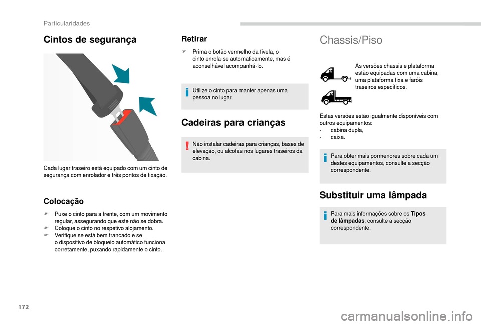 Peugeot Boxer 2018 Manual do proprietário (in Portuguese) 172
Cintos de segurança
Colocação
F Puxe o cinto para a frente, com um movimento
regular, assegurando que este não se dobra.
F
C
oloque o cinto no respetivo alojamento.
F
V
erifique se e Peugeot Boxer 2018 Manual do proprietário (in Portuguese) 172
Cintos de segurança
Colocação
F Puxe o cinto para a frente, com um movimento
regular, assegurando que este não se dobra.
F
C
oloque o cinto no respetivo alojamento.
F
V
erifique se e