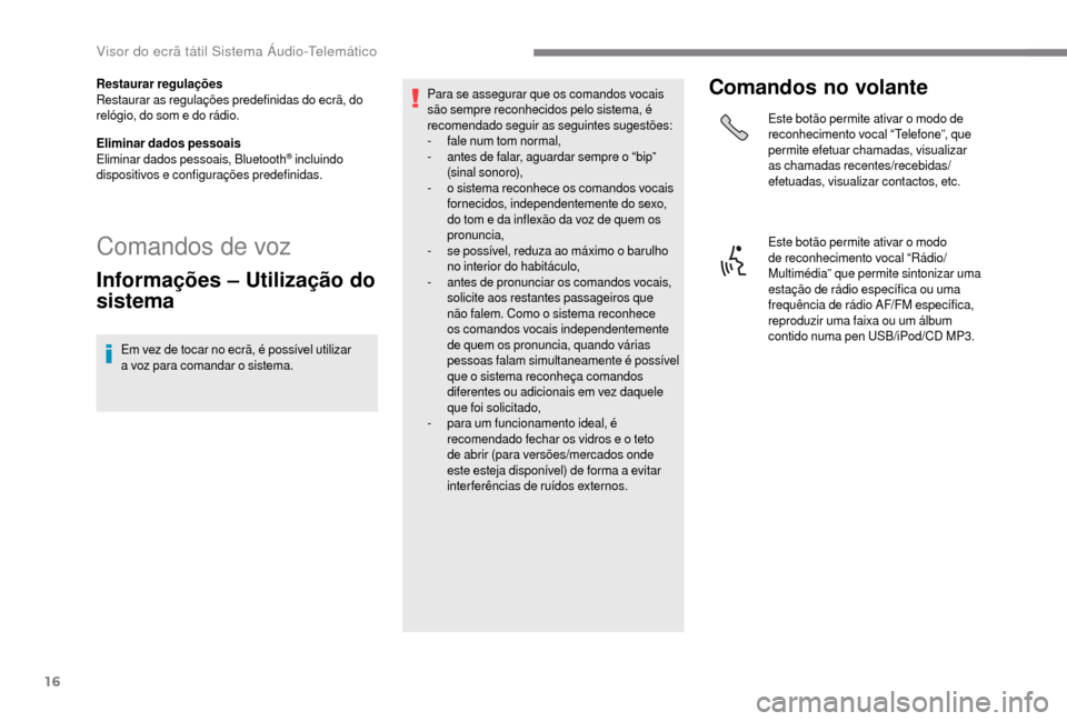 Peugeot Boxer 2018 Manual do proprietário (in Portuguese) 16
Restaurar regulações
Restaurar as regulações predefinidas do ecrã, do
relógio, do som e do rádio.
Eliminar dados pessoais
Eliminar dados pessoais, Bluetooth
® incluindo
dispositivos e con Peugeot Boxer 2018 Manual do proprietário (in Portuguese) 16
Restaurar regulações
Restaurar as regulações predefinidas do ecrã, do
relógio, do som e do rádio.
Eliminar dados pessoais
Eliminar dados pessoais, Bluetooth
® incluindo
dispositivos e con