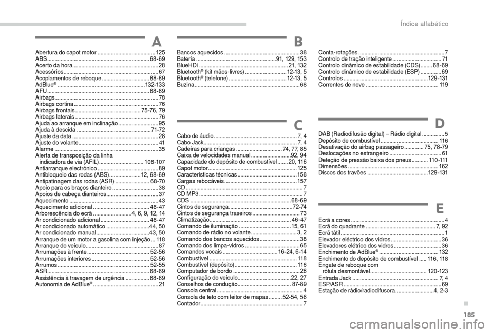 Peugeot Boxer 2018 Manual do proprietário (in Portuguese) 185
Abertura do capot motor .......................................12 5
ABS ..................................................................... 6
8-69
Acerto da hora ................................ Peugeot Boxer 2018 Manual do proprietário (in Portuguese) 185
Abertura do capot motor .......................................12 5
ABS ..................................................................... 6
8-69
Acerto da hora ................................