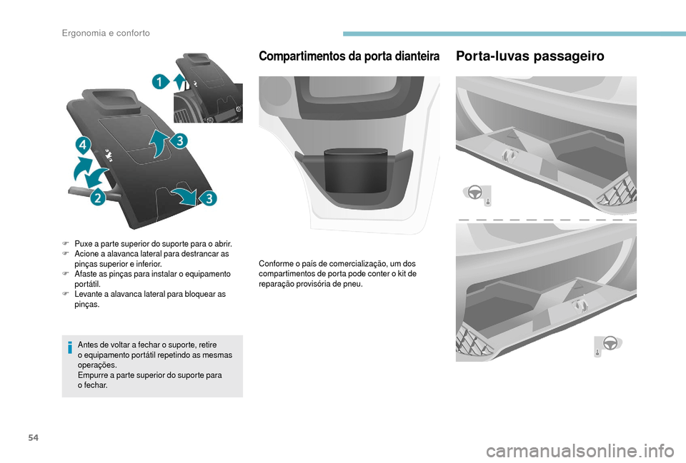 Peugeot Boxer 2018  Manual do proprietário (in Portuguese) 54
Antes de voltar a fechar o suporte, retire 
o   equipamento portátil repetindo as mesmas 
operações.
Empurre a
  parte superior do suporte para 
o
 

fechar.
F
 P

uxe a   parte superior do supo