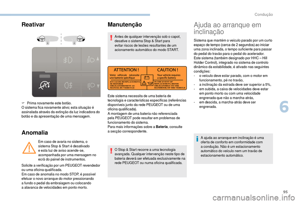 Peugeot Boxer 2018 Manual do proprietário (in Portuguese) 95
Reativar
Anomalia
F Prima novamente este botão.
O sistema fica novamente ativo; esta situação é
assinalada através da extinção da luz indicadora do
botão e da apresentação de uma mensag Peugeot Boxer 2018 Manual do proprietário (in Portuguese) 95
Reativar
Anomalia
F Prima novamente este botão.
O sistema fica novamente ativo; esta situação é
assinalada através da extinção da luz indicadora do
botão e da apresentação de uma mensag