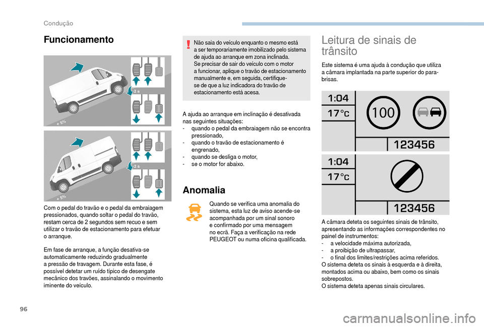 Peugeot Boxer 2018 Manual do proprietário (in Portuguese) 96
Funcionamento
Com o pedal do travão e o pedal da embraiagem
p ressionados, quando soltar o pedal do travão,
restam cerca de 2
segundos sem recuo e sem
utilizar o
travão de estacionamen Peugeot Boxer 2018 Manual do proprietário (in Portuguese) 96
Funcionamento
Com o pedal do travão e o pedal da embraiagem
p ressionados, quando soltar o pedal do travão,
restam cerca de 2
segundos sem recuo e sem
utilizar o
travão de estacionamen