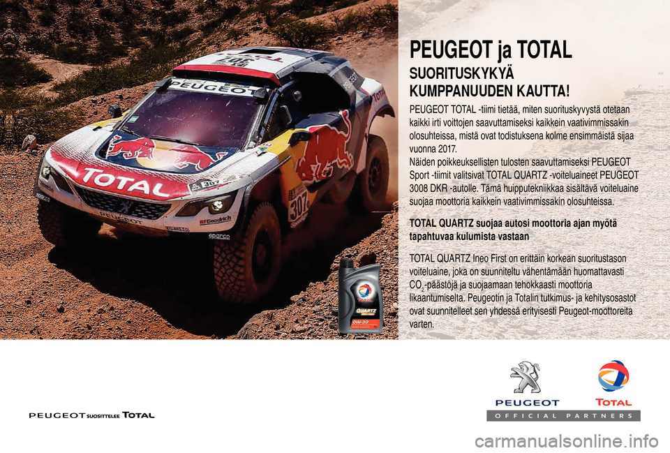 Peugeot Boxer 2018  Omistajan käsikirja (in Finnish) PEUGEOT ja TOTAL
PEUGEOT TOTAL -tiimi tietää, miten suorituskyvystä otetaan 
kaikki irti voittojen saavuttamiseksi kaikkein vaativimmissakin 
olosuhteissa, mistä ovat todistuksena kolme ensimmäis