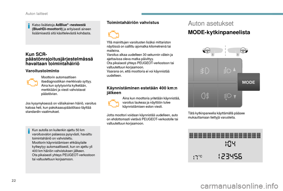 Peugeot Boxer 2018 Omistajan käsikirja (in Finnish) 22
Katso lisätietoja AdBlue® -nesteestä
(BlueHDi-moottorit) ja erityisesti aineen
lisäämisestä sitä käsittelevästä kohdasta.
Kun SCR-
päästönrajoitusjärjestelmässä
havaitaan toimin Peugeot Boxer 2018 Omistajan käsikirja (in Finnish) 22
Katso lisätietoja AdBlue® -nesteestä
(BlueHDi-moottorit) ja erityisesti aineen
lisäämisestä sitä käsittelevästä kohdasta.
Kun SCR-
päästönrajoitusjärjestelmässä
havaitaan toimin