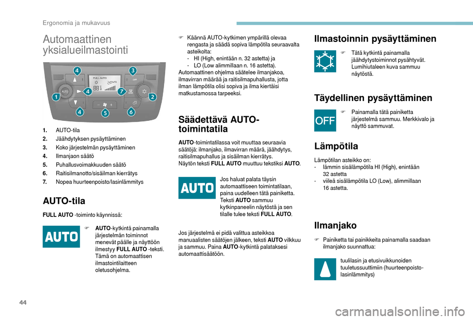 Peugeot Boxer 2018 Omistajan käsikirja (in Finnish) 44
Automaattinen
yksialueilmastointi
1.AUTO -tila
2. Jäähdytyksen pysäyttäminen
3. Koko järjestelmän pysäyttäminen
4. Ilmanjaon säätö
5. Puhallusvoimakkuuden säätö
6. Raitisilmanotto/si Peugeot Boxer 2018 Omistajan käsikirja (in Finnish) 44
Automaattinen
yksialueilmastointi
1.AUTO -tila
2. Jäähdytyksen pysäyttäminen
3. Koko järjestelmän pysäyttäminen
4. Ilmanjaon säätö
5. Puhallusvoimakkuuden säätö
6. Raitisilmanotto/si