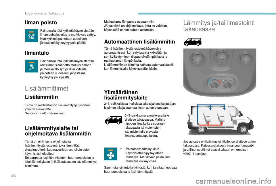 Peugeot Boxer 2018 Omistajan käsikirja (in Finnish) 46
Ilman poisto
Painamalla tätä kytkintä käynnistetään
ilman puhallus ulos ja merkkivalo syttyy.
Kun kytkintä painetaan uudelleen,
järjestelmä kytkeytyy pois päältä.
Ilmantulo
Painamall Peugeot Boxer 2018 Omistajan käsikirja (in Finnish) 46
Ilman poisto
Painamalla tätä kytkintä käynnistetään
ilman puhallus ulos ja merkkivalo syttyy.
Kun kytkintä painetaan uudelleen,
järjestelmä kytkeytyy pois päältä.
Ilmantulo
Painamall