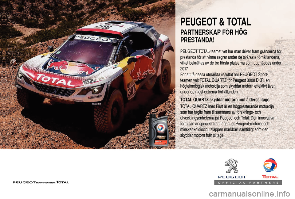 Peugeot Boxer 2018  Ägarmanual (in Swedish) PEUGEOT & TOTAL
PEUGEOT TOTAL-teamet vet hur man driver fram gränserna för 
prestanda för att vinna segrar under de svåraste förhållandena, 
vilket bekräftas av de tre första platserna som upp