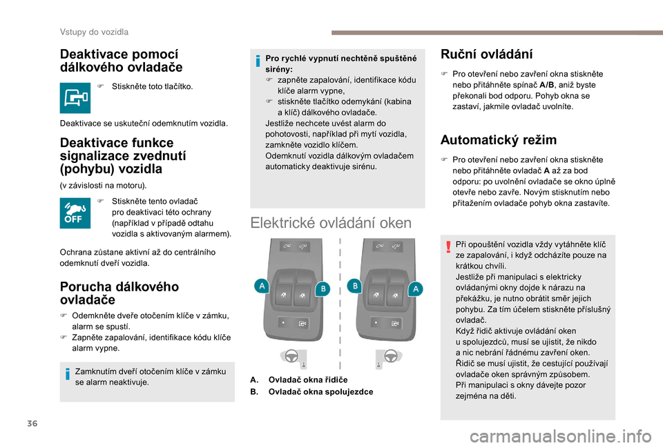 Peugeot Boxer 2018 Návod k obsluze (in Czech) 36
Deaktivace pomocí
dálkového ovladače
F Stiskněte toto tlačítko.
Deaktivace funkce
signalizace zvednutí
(pohybu) vozidla
F Stiskněte tento ovladač pro deaktivaci této ochrany
(napří Peugeot Boxer 2018 Návod k obsluze (in Czech) 36
Deaktivace pomocí
dálkového ovladače
F Stiskněte toto tlačítko.
Deaktivace funkce
signalizace zvednutí
(pohybu) vozidla
F Stiskněte tento ovladač pro deaktivaci této ochrany
(napří