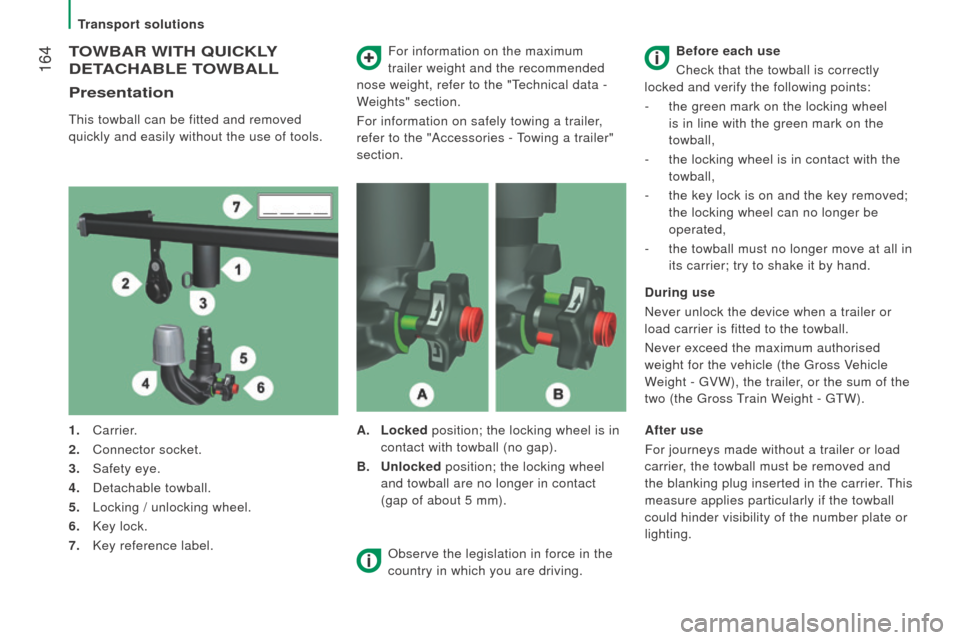 Peugeot Boxer 2016 Owners Manual - RHD (UK, Australia) 164
toWBAr WItH QuIcKLY
d
EtAcHABLE t
o
WBALL
Presentation
this towball can be fitted and removed
quickly and easily without the use of tools. For information on the maximum
trailer weight and th Peugeot Boxer 2016 Owners Manual - RHD (UK, Australia) 164
toWBAr WItH QuIcKLY
d
EtAcHABLE t
o
WBALL
Presentation
this towball can be fitted and removed
quickly and easily without the use of tools. For information on the maximum
trailer weight and th