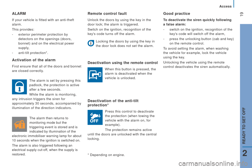 Peugeot Boxer 2016 Owners Manual - RHD (UK, Australia) 19remote control fault
unlock the doors by using the key in the
door lock; the alarm is triggered.
Switch on the ignition, recognition of the
keys code turns of
f the alarm.
Locking the doors by u Peugeot Boxer 2016 Owners Manual - RHD (UK, Australia) 19remote control fault
unlock the doors by using the key in the
door lock; the alarm is triggered.
Switch on the ignition, recognition of the
keys code turns of
f the alarm.
Locking the doors by u