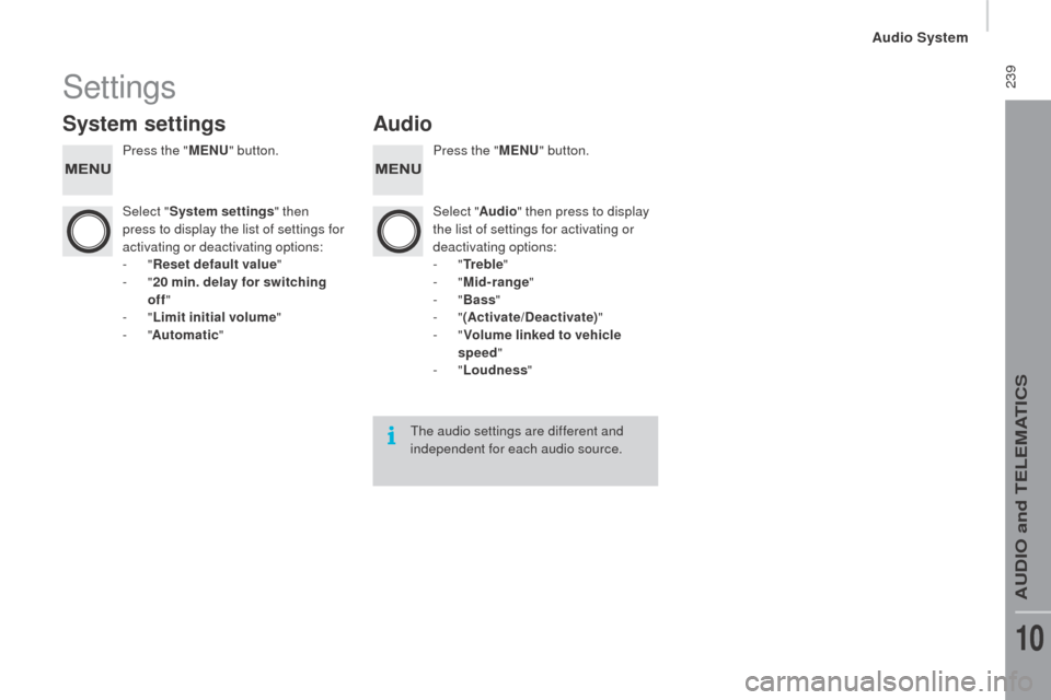 Peugeot Boxer 2016  Owners Manual - RHD (UK, Australia)  239Settings
System settingsAudio
Press the "MEnu" bu tton. Press the "MEnu" bu tton.
Select " System settings " then 
press to display the list of settings for 
activating or deactivating options:
-
