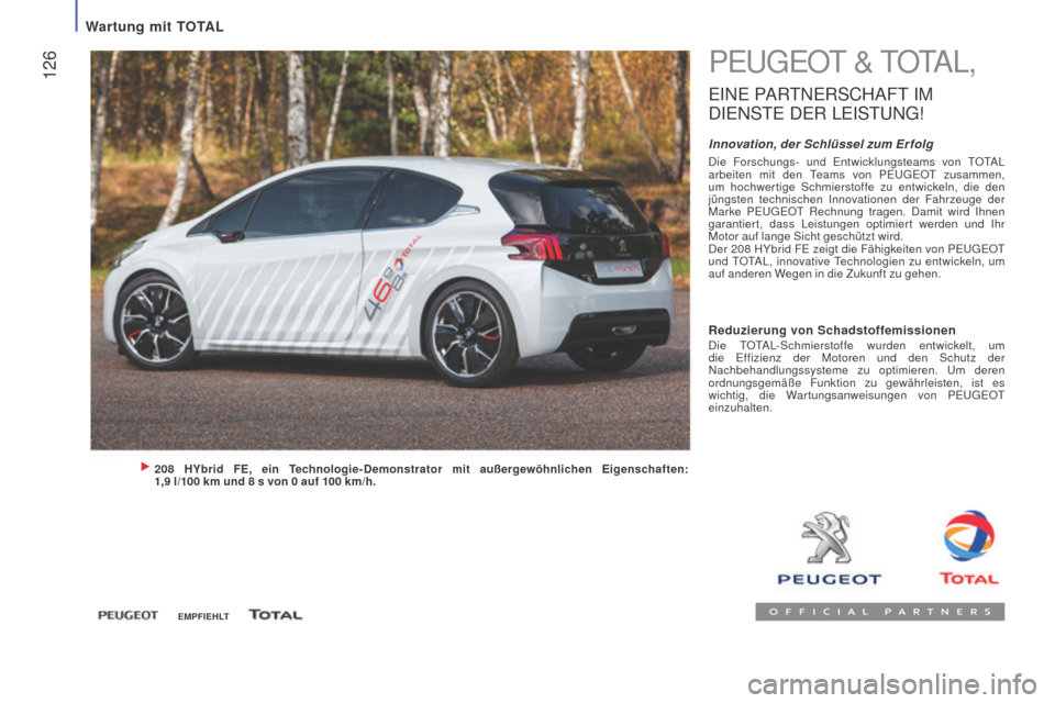 Peugeot Boxer 2016  Betriebsanleitung (in German)  126
boxer_de_Chap07_Verifications_ed01-2015
PEUGEOT & TOTAL,
EINE PARTNERSCHAFT IM 
D
IE
 NSTE
 
 DER
 LE
 ISTUNG
!
Innovation, der Schlüssel zum Er folgDie Forschungs- und Entwicklungsteams von TOT