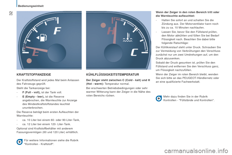 Peugeot Boxer 2016  Betriebsanleitung (in German)  32
boxer_de_Chap02_Pret-a-Partir_ed01-2015
KrAfTSTOffAn ZE ig E
Der Kraftstoffstand wird jedes Mal beim Anlassen 
des Fahrzeugs geprüft.
Steht die Tankanzeige bei:
-
  f
 ( f ull - voll), ist der Ta