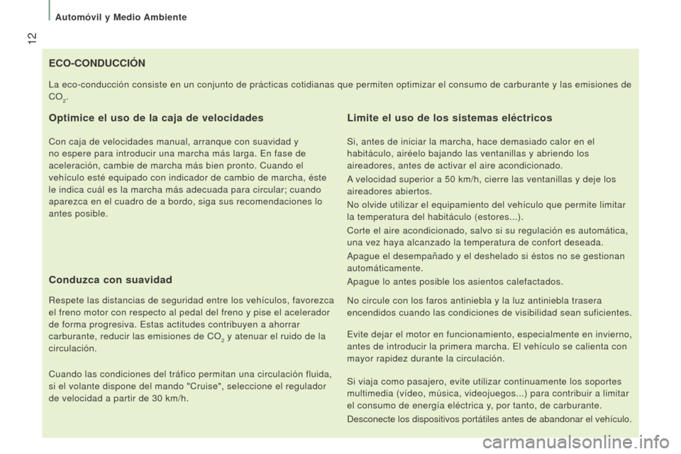 Peugeot Boxer 2016 Manual del propietario (in Spanish) 12
boxer_es_Chap01_Vue-ensemble_ed01-2015
eCo-CoNDuCCIóN
o ptimice el uso de la caja de velocidades
Con caja de velocidades manual, arranque con suavidad y
no espere para introducir una marcha más Peugeot Boxer 2016 Manual del propietario (in Spanish) 12
boxer_es_Chap01_Vue-ensemble_ed01-2015
eCo-CoNDuCCIóN
o ptimice el uso de la caja de velocidades
Con caja de velocidades manual, arranque con suavidad y
no espere para introducir una marcha más