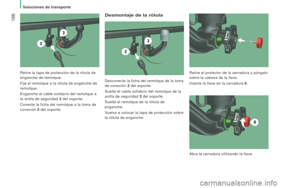 Peugeot Boxer 2016  Manual del propietario (in Spanish)  166
boxer_es_Chap08_Aide-Rapide_ed01-2015
Desmontaje de la rótula
Desconecte la ficha del remolque de la toma 
de conexión 2 
del soporte.
Suelte el cable solidario del remolque de la

 
anilla de 